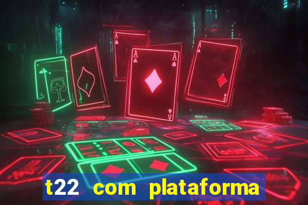 t22 com plataforma de jogos