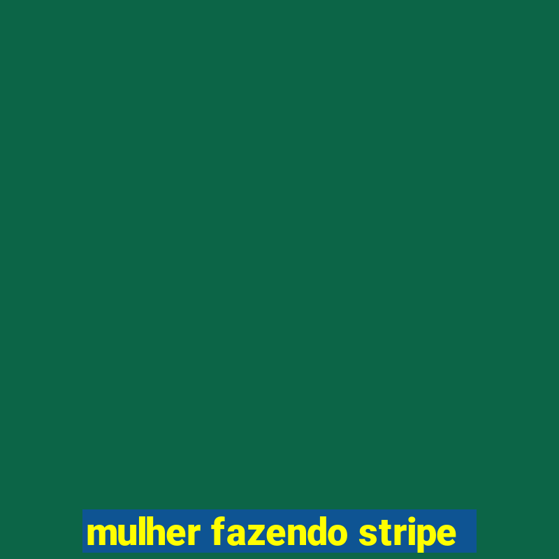 mulher fazendo stripe