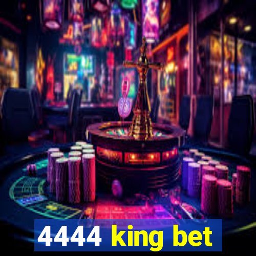 4444 king bet