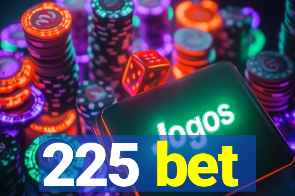 225 bet