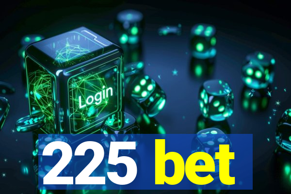 225 bet