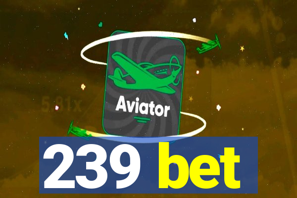 239 bet