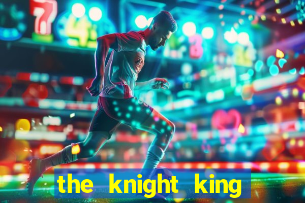 the knight king who returned with a god chapter