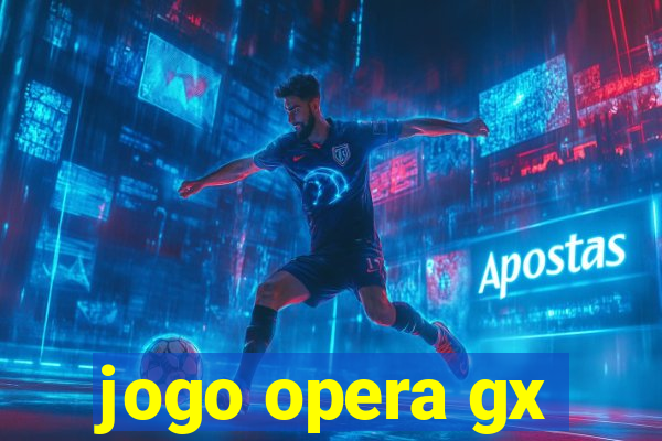 jogo opera gx