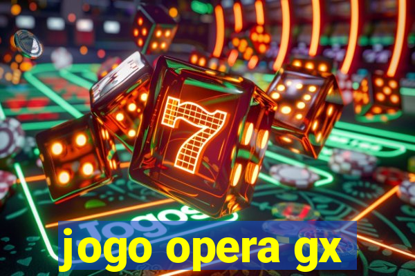 jogo opera gx