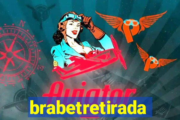 brabetretirada