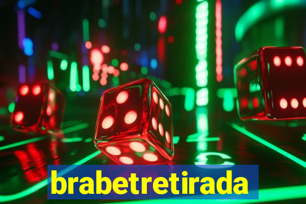 brabetretirada