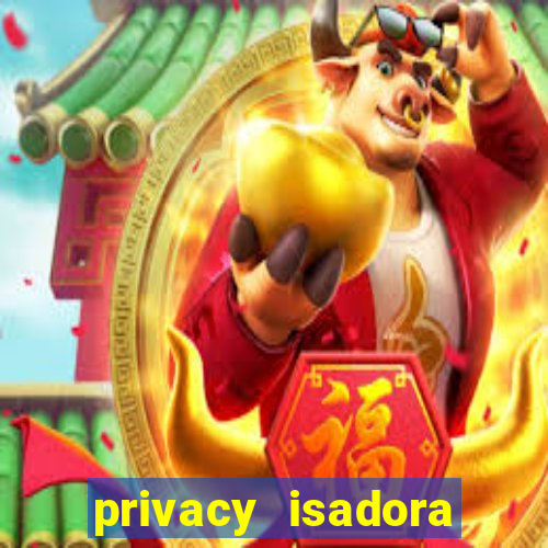 privacy isadora vale gratis