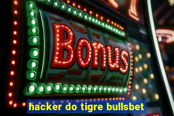 hacker do tigre bullsbet