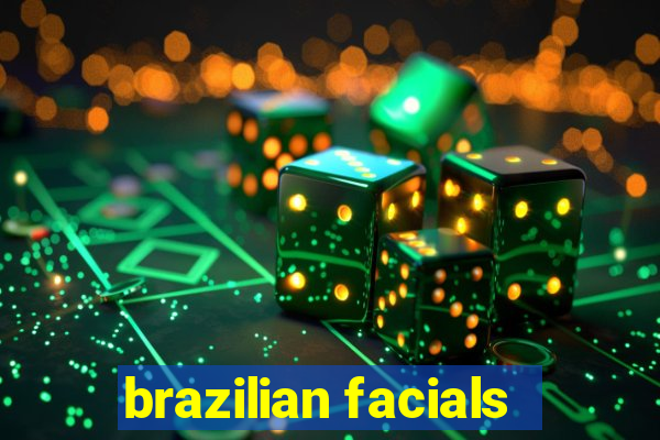 brazilian facials