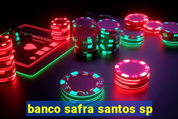 banco safra santos sp