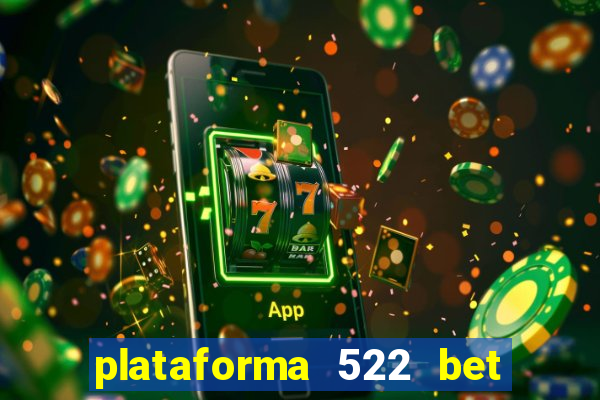 plataforma 522 bet 茅 confi谩vel