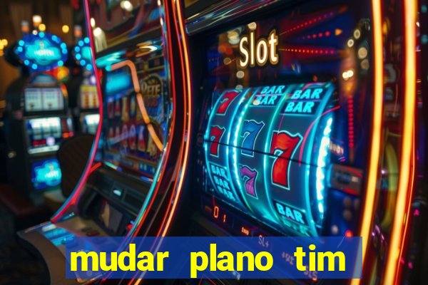 mudar plano tim beta mensal para semanal