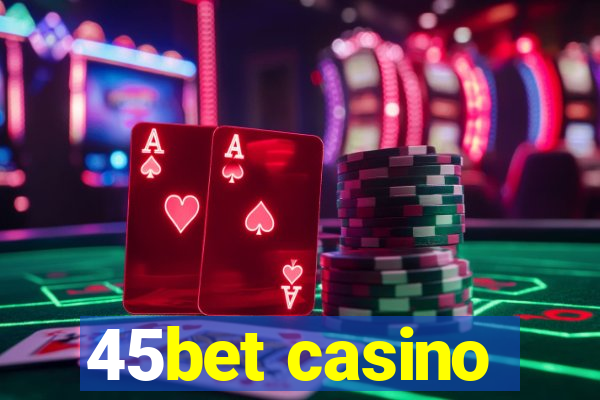 45bet casino