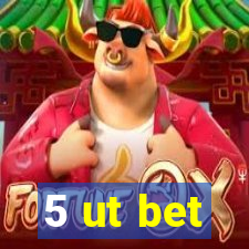 5 ut bet