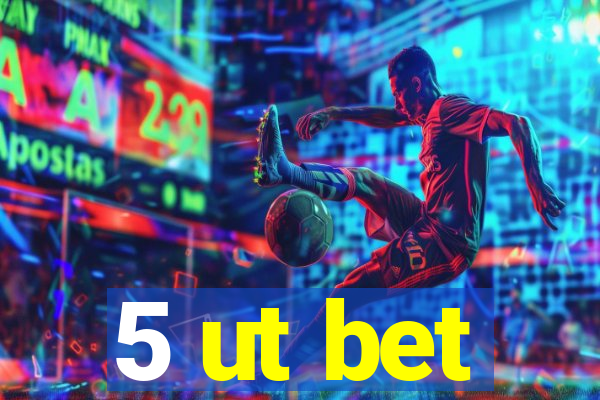 5 ut bet