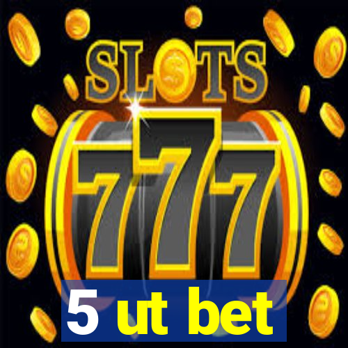 5 ut bet