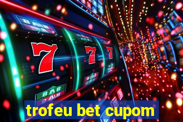 trofeu bet cupom