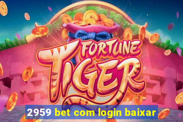 2959 bet com login baixar