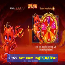 2959 bet com login baixar