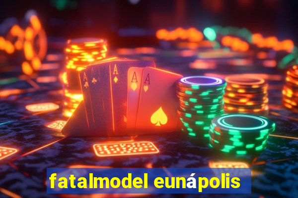 fatalmodel eunápolis