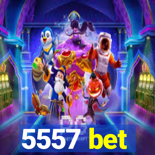 5557 bet