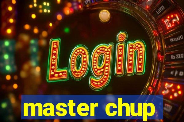 master chup