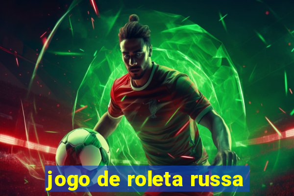 jogo de roleta russa