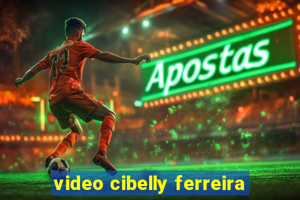 video cibelly ferreira