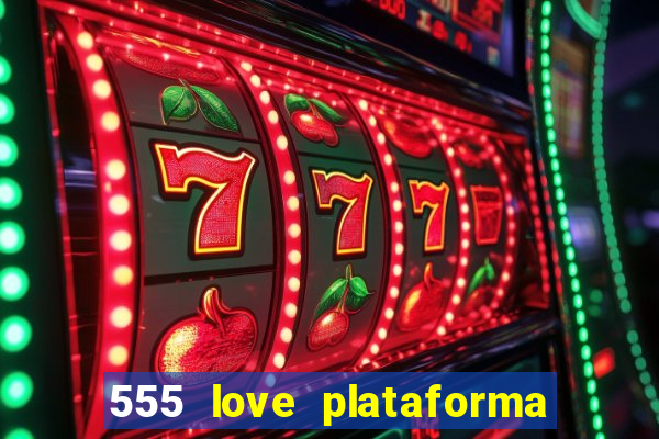 555 love plataforma de jogos