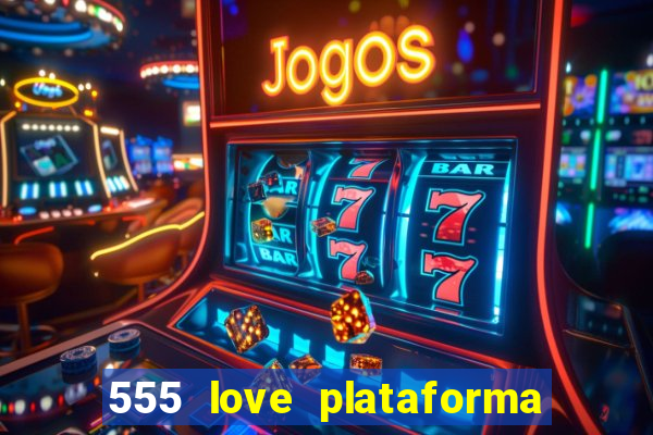 555 love plataforma de jogos