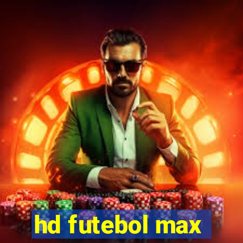 hd futebol max