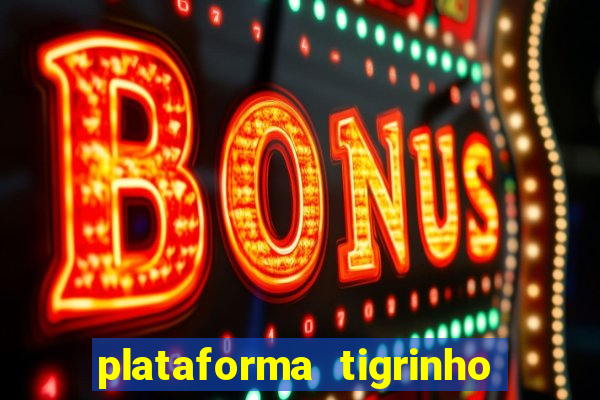 plataforma tigrinho 1 real