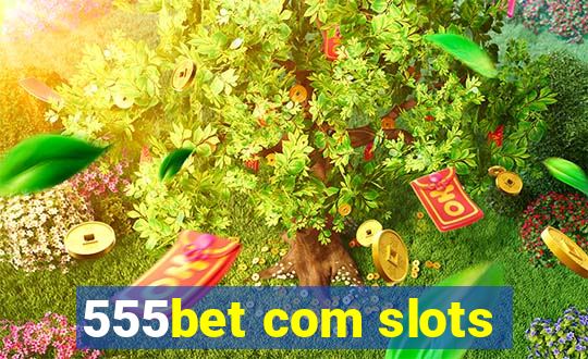 555bet com slots