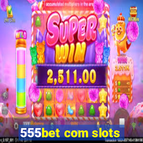 555bet com slots