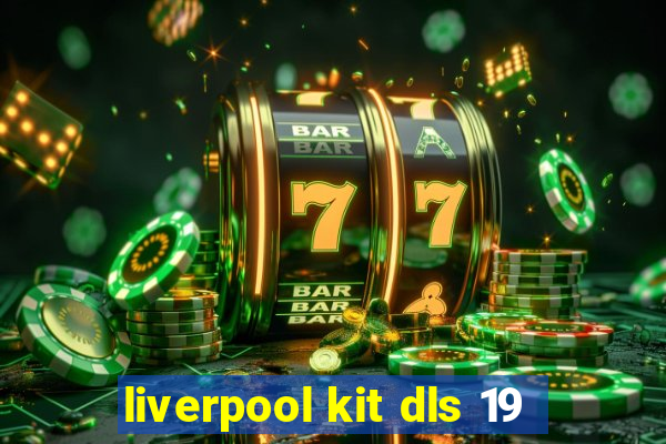 liverpool kit dls 19