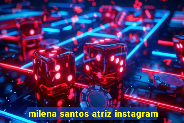 milena santos atriz instagram