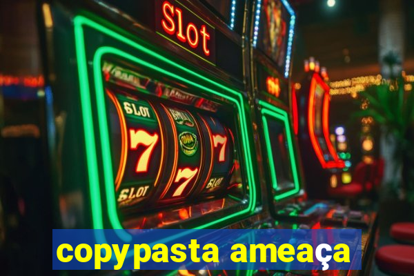 copypasta ameaça