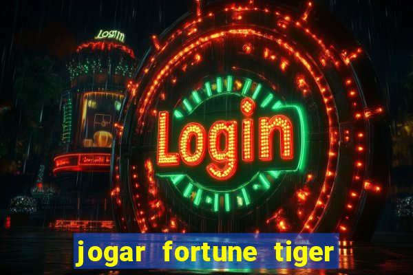 jogar fortune tiger sem depositar