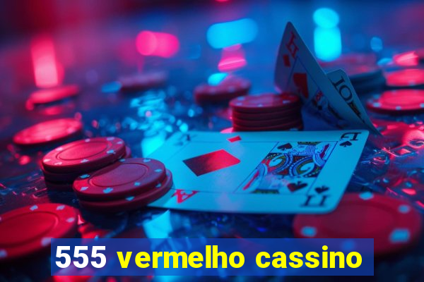 555 vermelho cassino