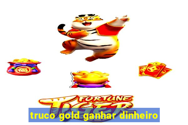 truco gold ganhar dinheiro