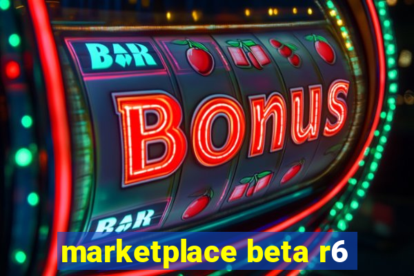 marketplace beta r6