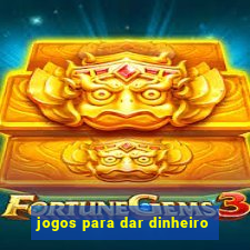 jogos para dar dinheiro