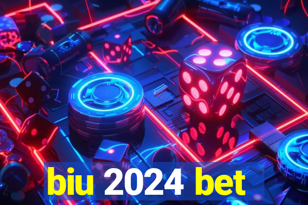 biu 2024 bet