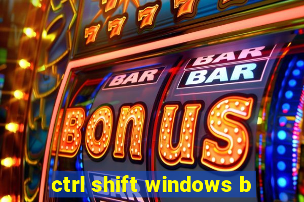 ctrl shift windows b