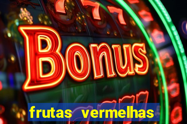 frutas vermelhas nomes e fotos