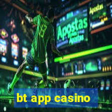 bt app casino