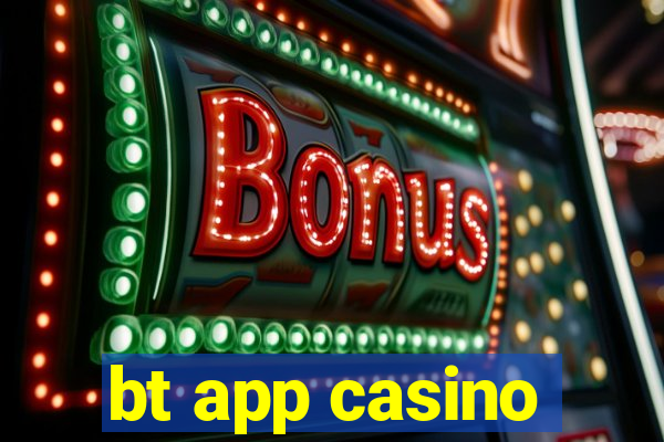 bt app casino