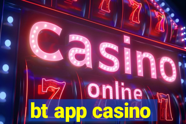 bt app casino