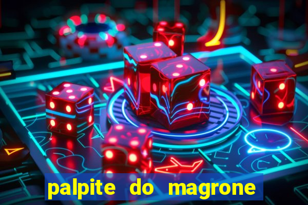 palpite do magrone para hoje